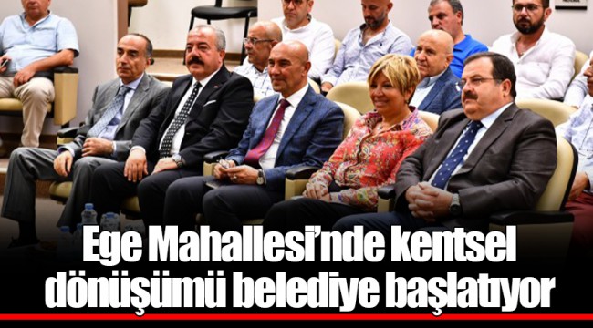 Ege Mahallesi'nde kentsel dönüşümü belediye başlatıyor