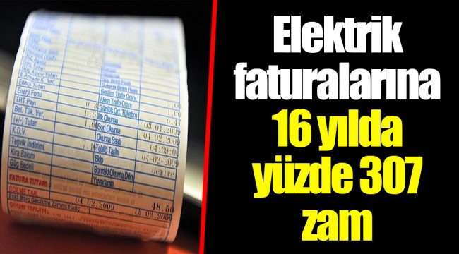 Elektrik faturalarına 16 yılda yüzde 307 zam
