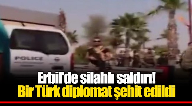 Erbil'de silahlı saldırı! Bir Türk diplomat şehit edildi