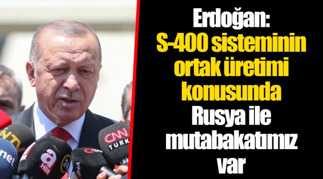 Erdoğan: S-400 sisteminin ortak üretimi konusunda Rusya ile mutabakatımız var
