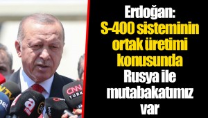 Erdoğan: S-400 sisteminin ortak üretimi konusunda Rusya ile mutabakatımız var