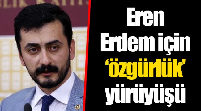 Eren Erdem için ‘özgürlük’ yürüyüşü