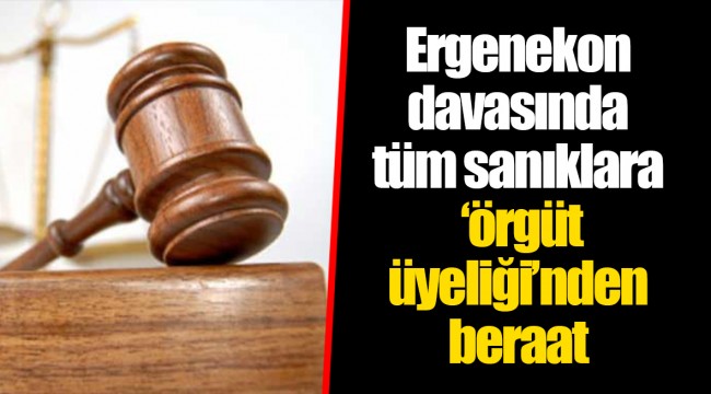 Ergenekon davasında tüm sanıklara 'örgüt üyeliği'nden beraat