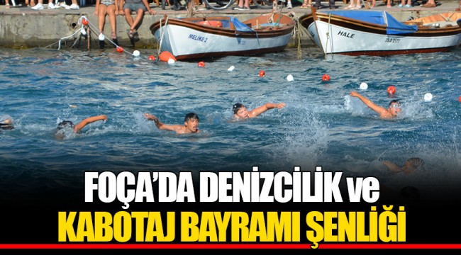 FOÇA’DA DENİZCİLİK ve KABOTAJ BAYRAMI ŞENLİĞİ