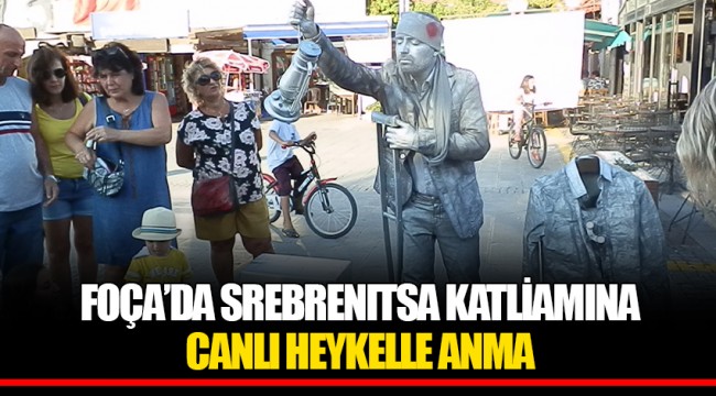 FOÇA'DA SREBRENITSA KATLİAMINA CANLI HEYKELLE ANMA