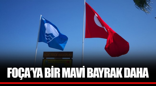 FOÇA’YA BİR MAVİ BAYRAK DAHA