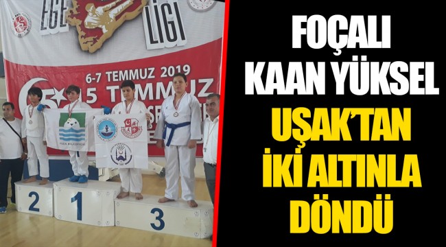 FOÇALI KAAN YÜKSEL UŞAK’TAN İKİ ALTINLA DÖNDÜ