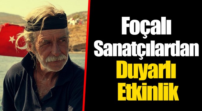 Foçalı Sanatçılardan Duyarlı Etkinlik