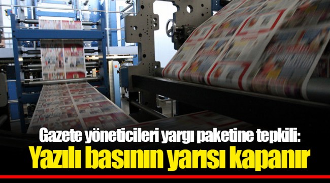 Gazete yöneticileri yargı paketine tepkili: Yazılı basının yarısı kapanır