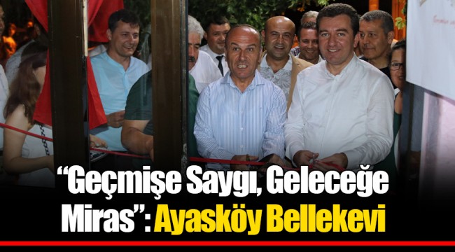 “Geçmişe Saygı, Geleceğe Miras”: Ayasköy Bellekevi