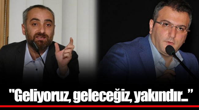 "Geliyoruz, geleceğiz, yakındır...”