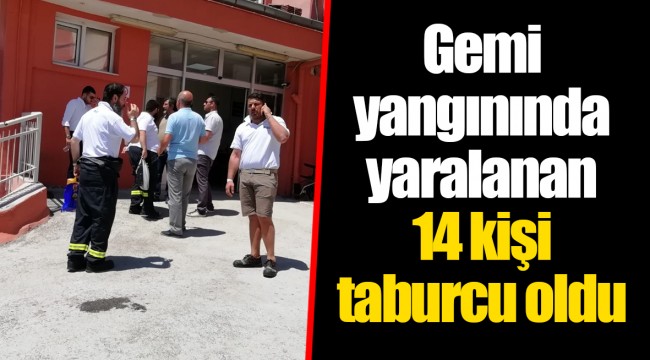 Gemi yangınında yaralanan 14 kişi taburcu oldu