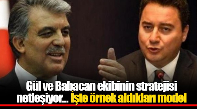 Gül ve Babacan ekibinin stratejisi netleşiyor... İşte örnek aldıkları model