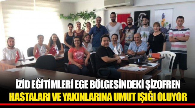 İZİD EĞİTİMLERİ EGE BÖLGESİNDEKİ ŞİZOFREN HASTALARI VE YAKINLARINA UMUT IŞIĞI OLUYOR