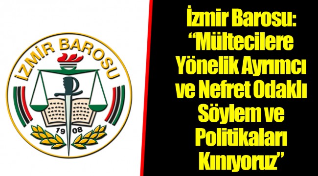İzmir Barosu: “Mültecilere Yönelik Ayrımcı ve Nefret Odaklı Söylem ve Politikaları Kınıyoruz”