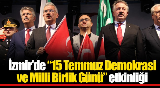 İzmir'de “15 Temmuz Demokrasi ve Milli Birlik Günü” etkinliği