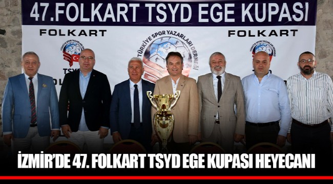 İZMİR’DE 47. FOLKART TSYD EGE KUPASI HEYECANI