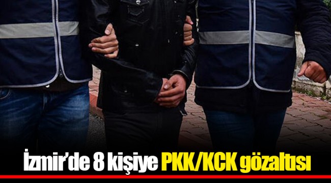 İzmir’de 8 kişiye PKK/KCK gözaltısı