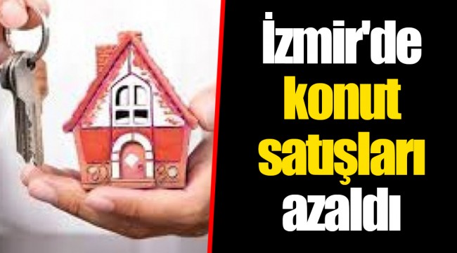 İzmir'de konut satışları azaldı