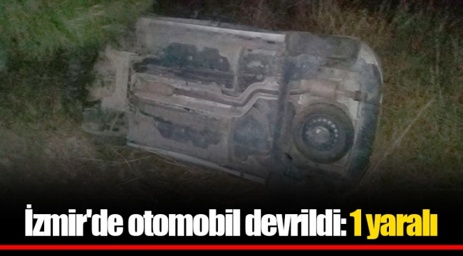 İzmir'de otomobil devrildi: 1 yaralı