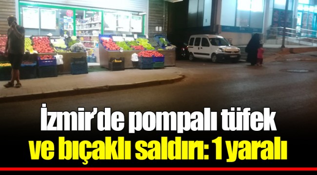 İzmir’de pompalı tüfek ve bıçaklı saldırı: 1 yaralı