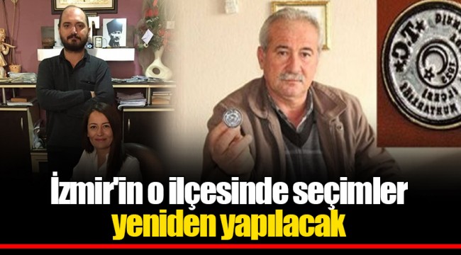 İzmir'in o ilçesinde seçimler yeniden yapılacak
