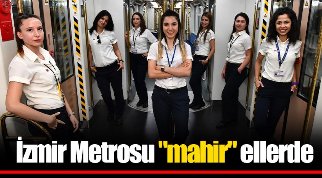 İzmir Metrosu "mahir" ellerde