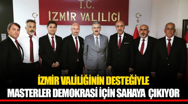 İZMİR VALİLİĞİNİN DESTEĞİYLE MASTERLER DEMOKRASİ İÇİN SAHAYA ÇIKIYOR