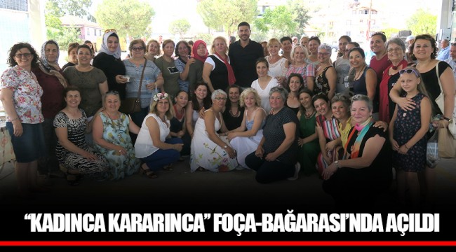 ‘‘KADINCA KARARINCA’’ FOÇA-BAĞARASI’NDA AÇILDI