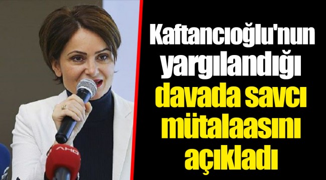 Kaftancıoğlu'nun yargılandığı davada savcı mütalaasını açıkladı
