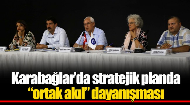 Karabağlar’da stratejik planda “ortak akıl” dayanışması