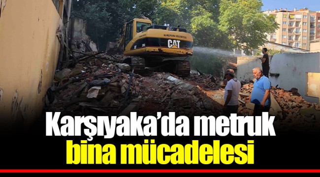 Karşıyaka’da metruk bina mücadelesi