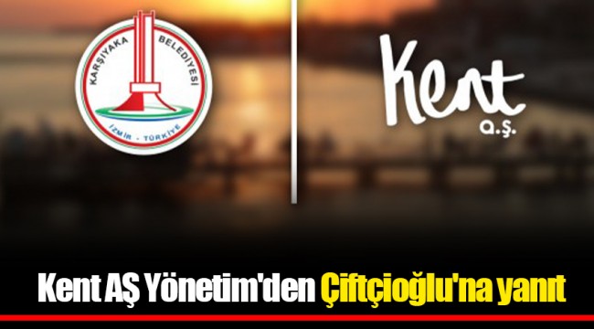 Kent AŞ Yönetim'den Çiftçioğlu'na yanıt