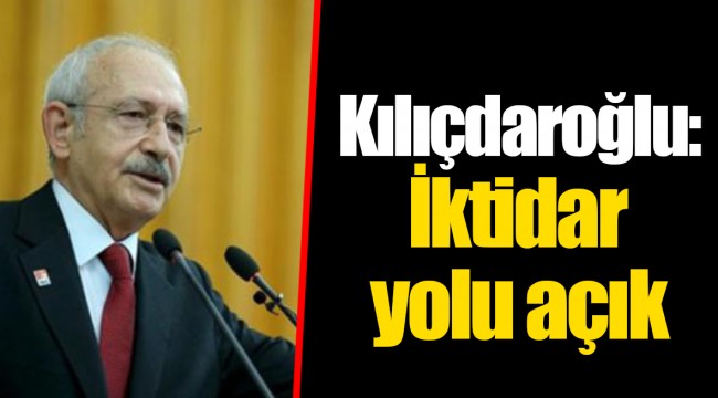 Kılıçdaroğlu: İktidar yolu açık