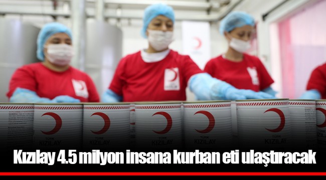 Kızılay 4.5 milyon insana kurban eti ulaştıracak