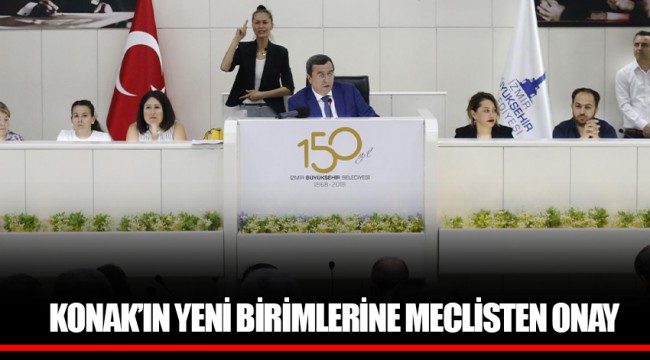 KONAK’IN YENİ BİRİMLERİNE MECLİSTEN ONAY