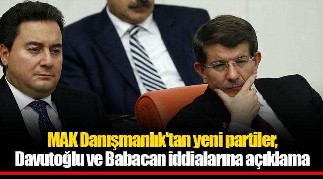 MAK Danışmanlık'tan yeni partiler, Davutoğlu ve Babacan iddialarına açıklama