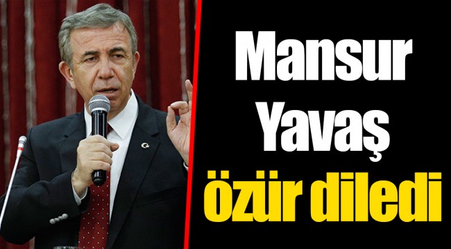 Mansur Yavaş özür diledi