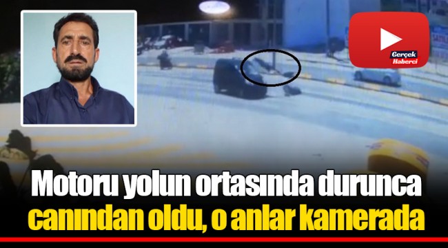 Motoru yolun ortasında durunca canından oldu, o anlar kamerada