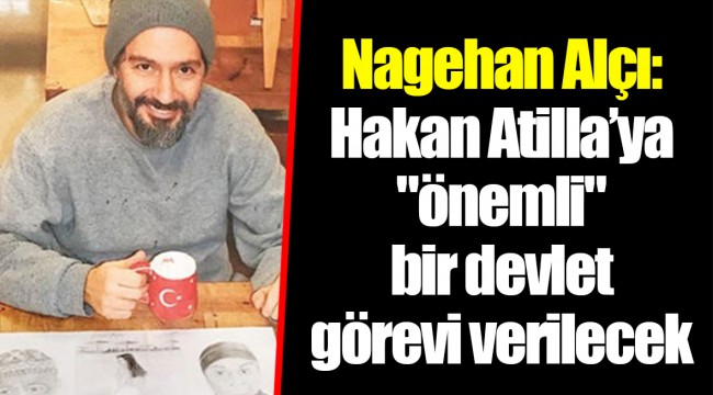 Nagehan Alçı: Hakan Atilla’ya "önemli" bir devlet görevi verilecek