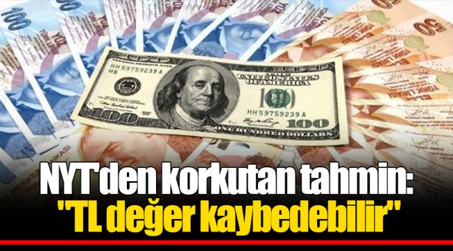 NYT'den korkutan tahmin: "TL değer kaybedebilir"
