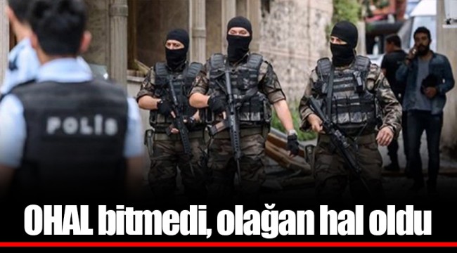 OHAL bitmedi, olağan hal oldu