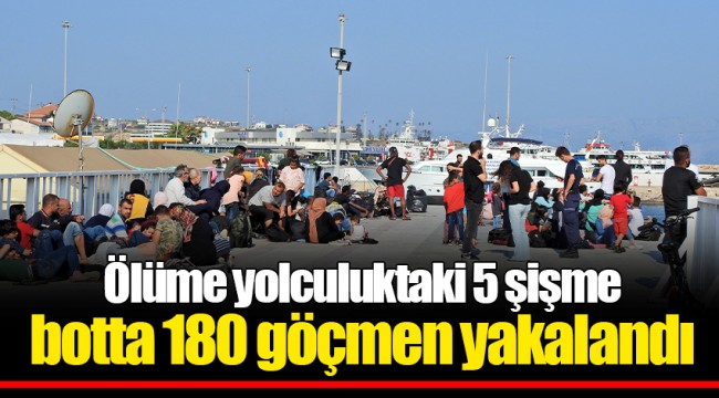 Ölüme yolculuktaki 5 şişme botta 180 göçmen yakalandı