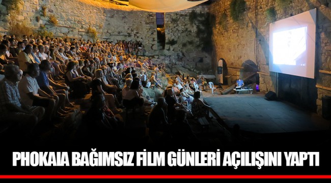 PHOKAIA BAĞIMSIZ FİLM GÜNLERİ AÇILIŞINI YAPTI
