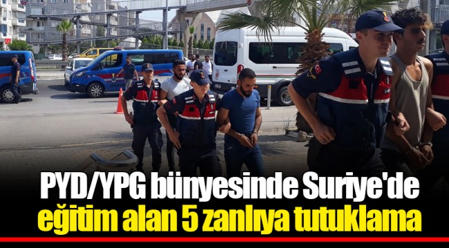 PYD/YPG bünyesinde Suriye'de eğitim alan 5 zanlıya tutuklama