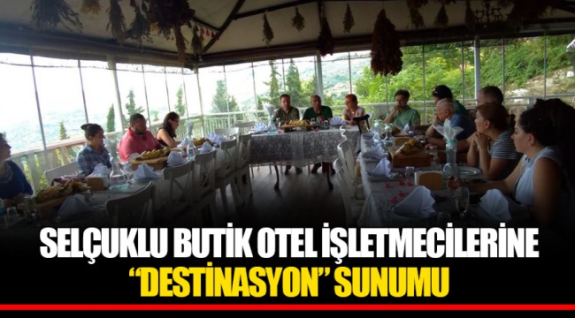 SELÇUKLU BUTİK OTEL İŞLETMECİLERİNE  “ DESTİNASYON” SUNUMU