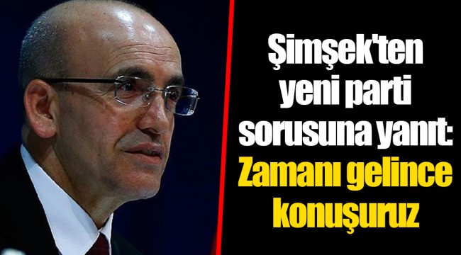 Şimşek'ten yeni parti sorusuna yanıt: Zamanı gelince konuşuruz