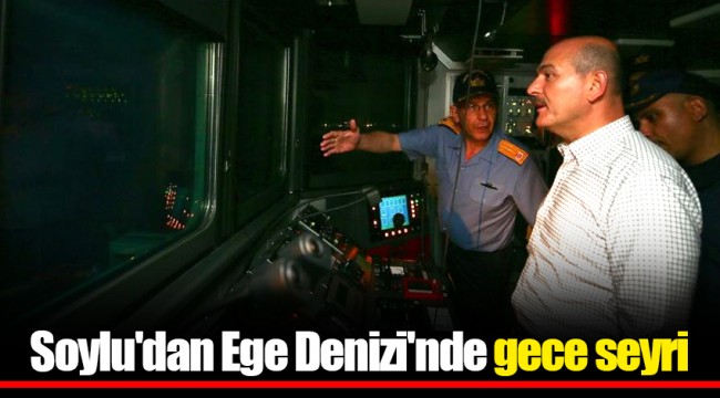 Soylu'dan Ege Denizi'nde gece seyri