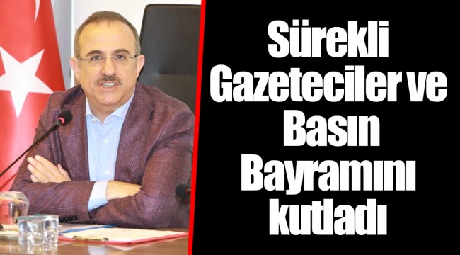 Sürekli Gazeteciler ve Basın Bayramını kutladı