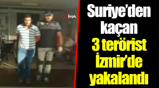 Suriye’den kaçan 3 terörist İzmir’de yakalandı